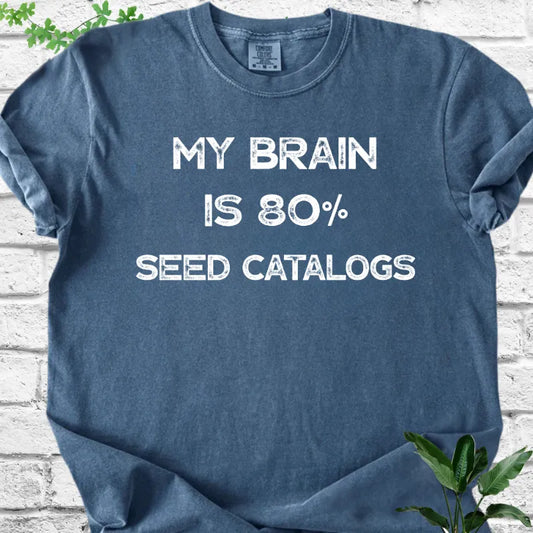 My Brain Is 80% Seed Catalogs T-Shirt