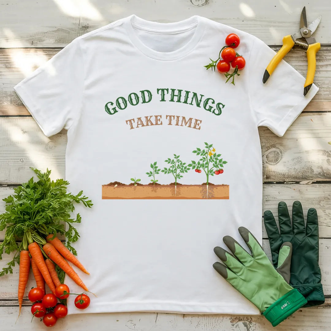 Good Things Take Time T-Shirt
