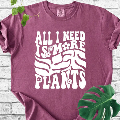 All I Need Is More Plants T-Shirt
