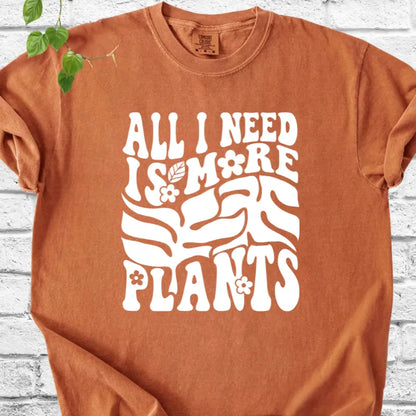 All I Need Is More Plants T-Shirt
