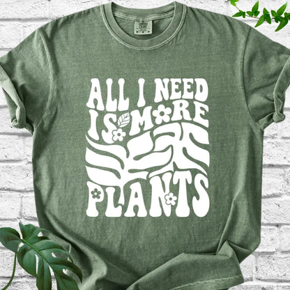 All I Need Is More Plants T-Shirt