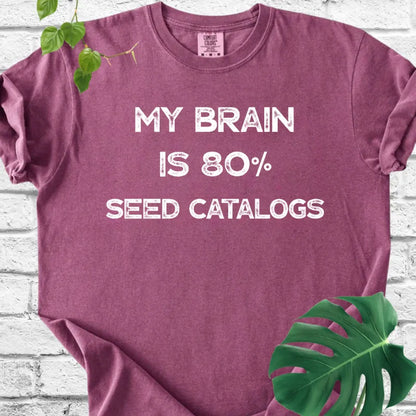 My Brain Is 80% Seed Catalogs T-Shirt