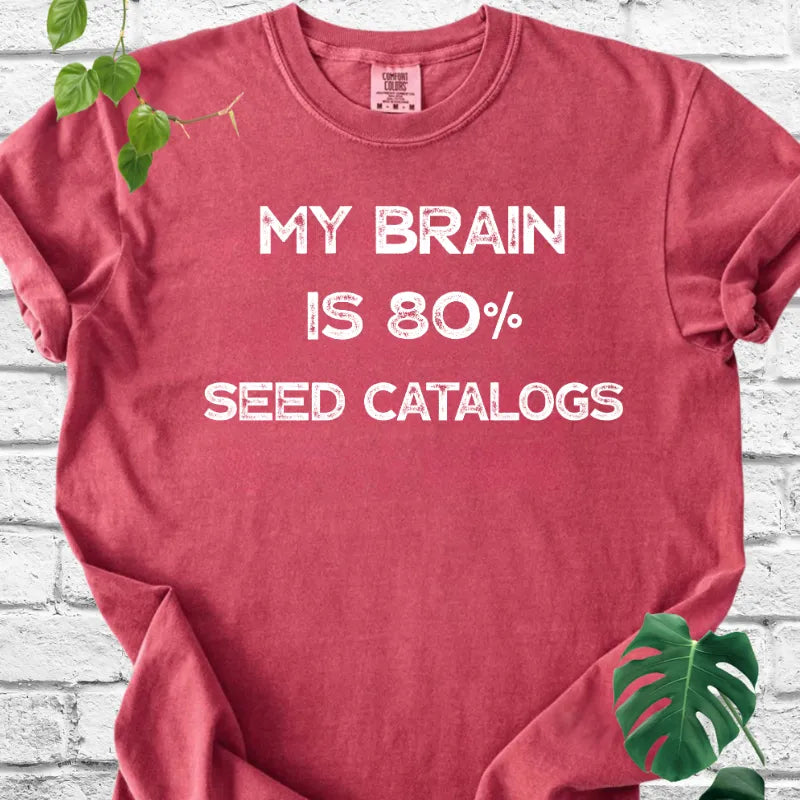 My Brain Is 80% Seed Catalogs T-Shirt