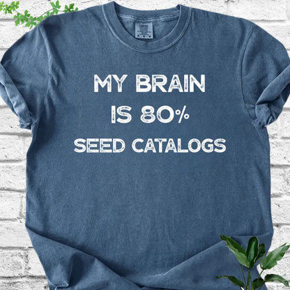 My Brain Is 80% Seed Catalogs T-Shirt