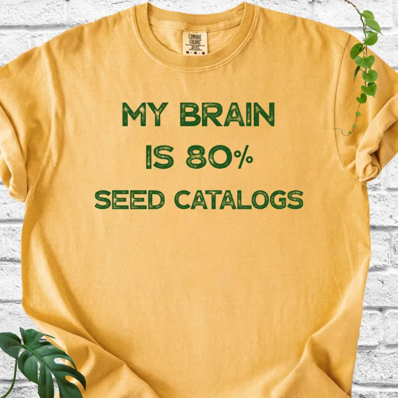 My Brain Is 80% Seed Catalogs T-Shirt