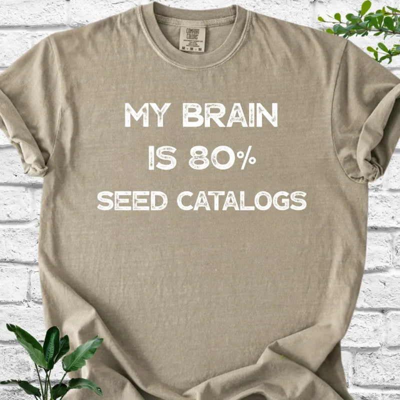 My Brain Is 80% Seed Catalogs T-Shirt