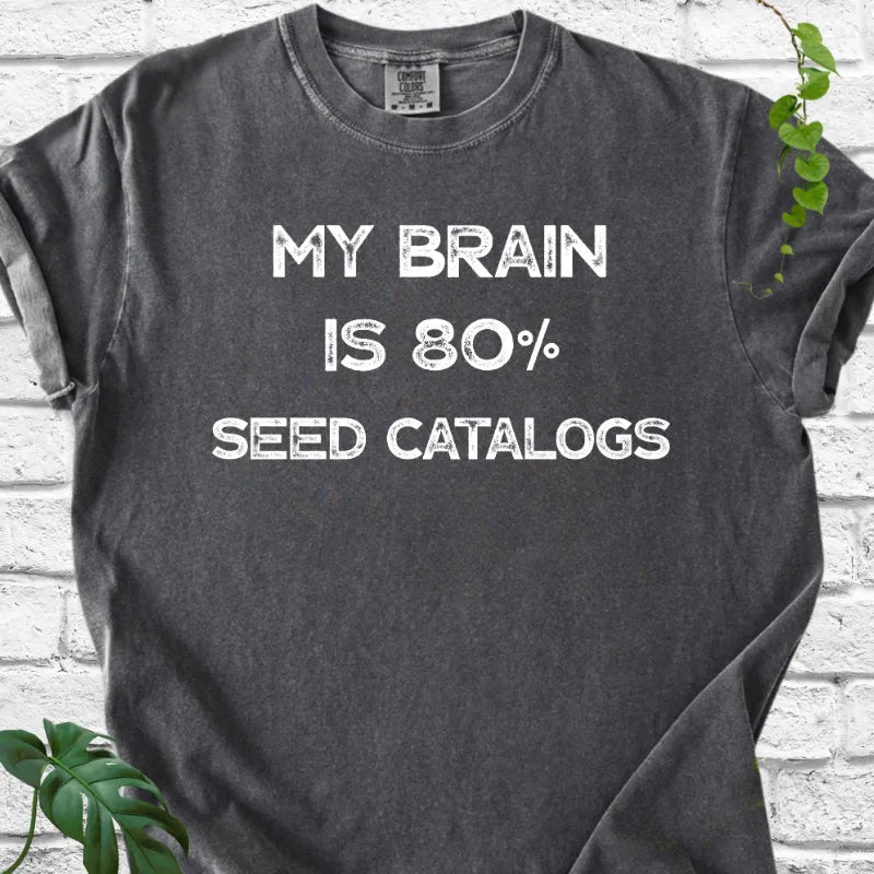 My Brain Is 80% Seed Catalogs T-Shirt