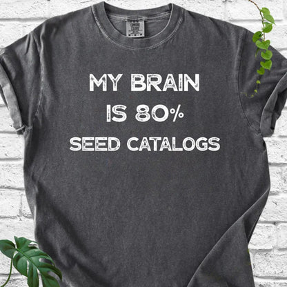 My Brain Is 80% Seed Catalogs T-Shirt