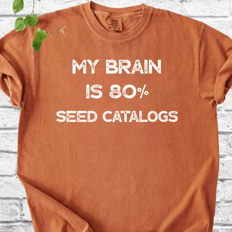 My Brain Is 80% Seed Catalogs T-Shirt