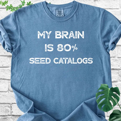 My Brain Is 80% Seed Catalogs T-Shirt