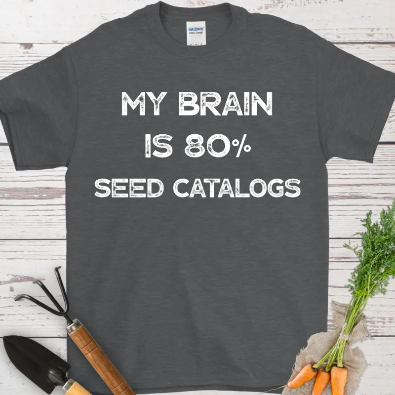My Brain is 80% Seed Catalogs T-Shirt