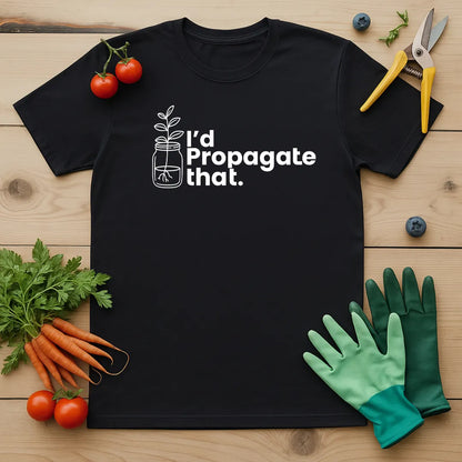 I'd Propagate That T-Shirt
