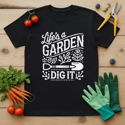 Life Is A Garden T-Shirt