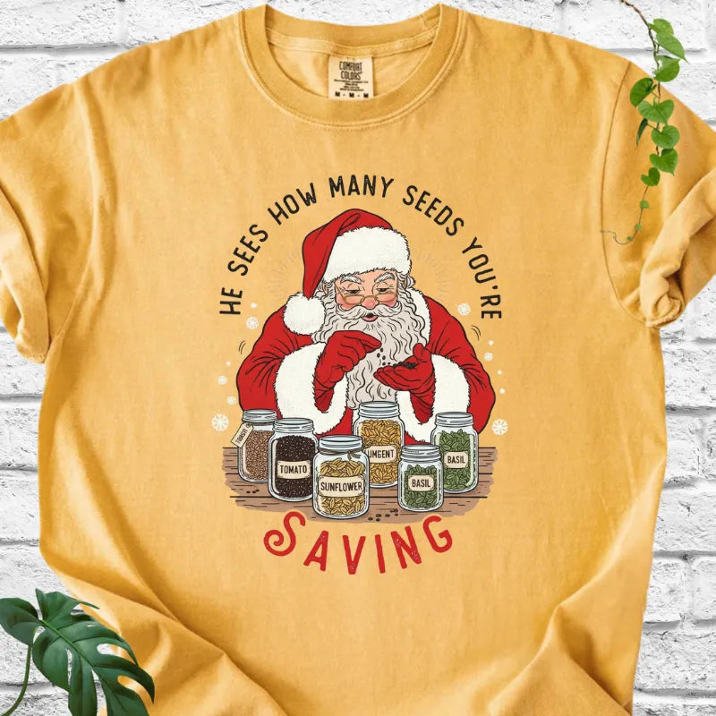 He sees seeds you're saving T-Shirt