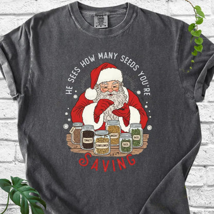 He sees seeds you're saving T-Shirt