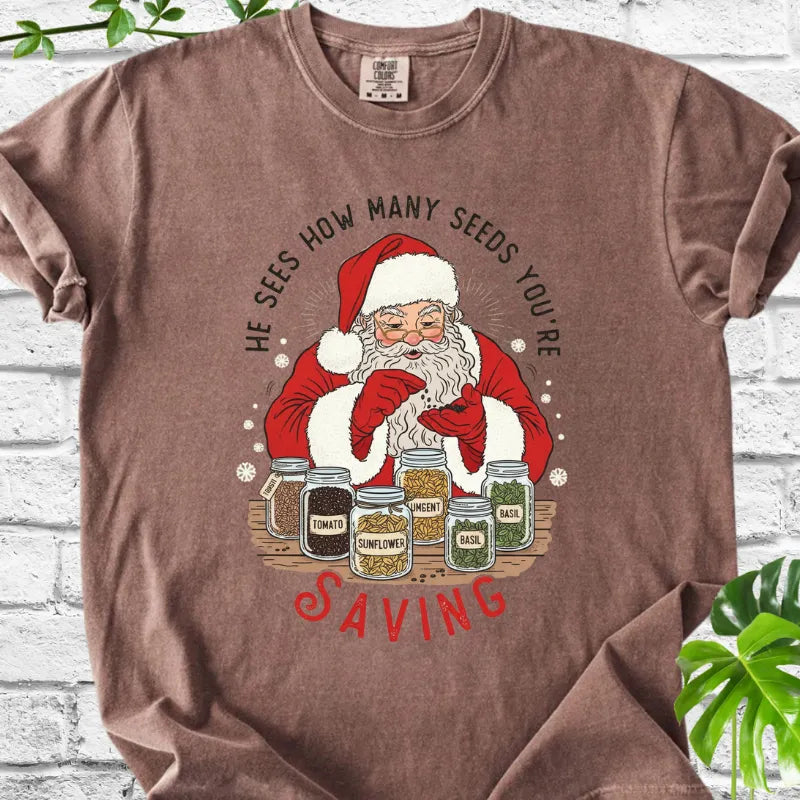 He sees seeds you're saving T-Shirt