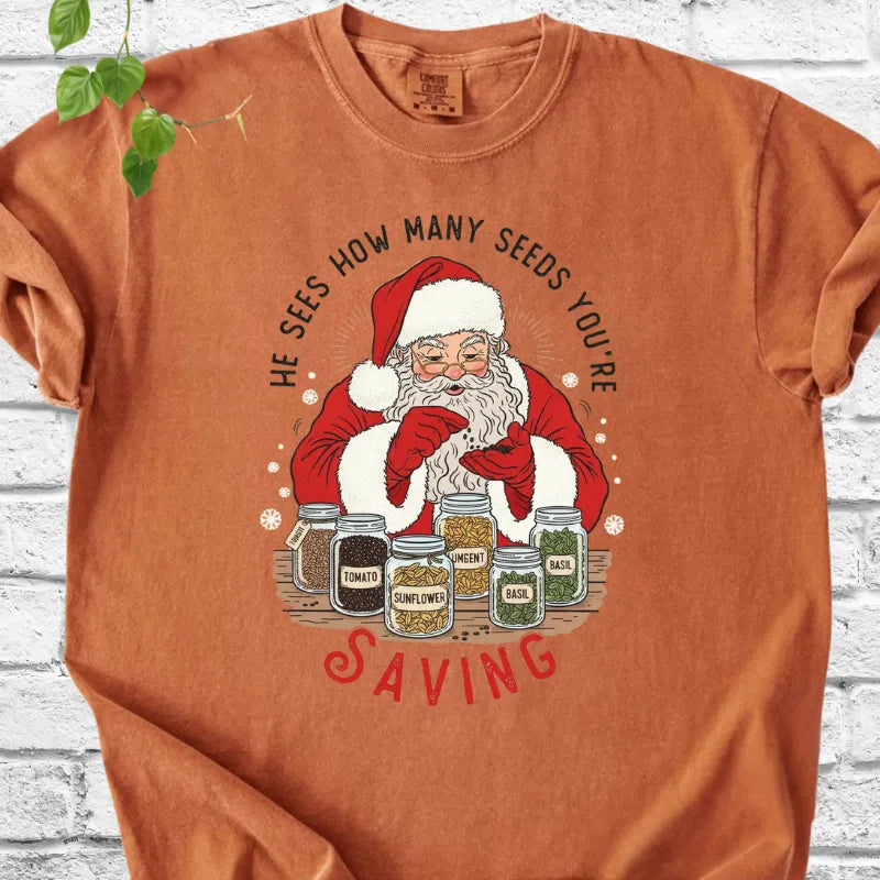 He sees seeds you're saving T-Shirt