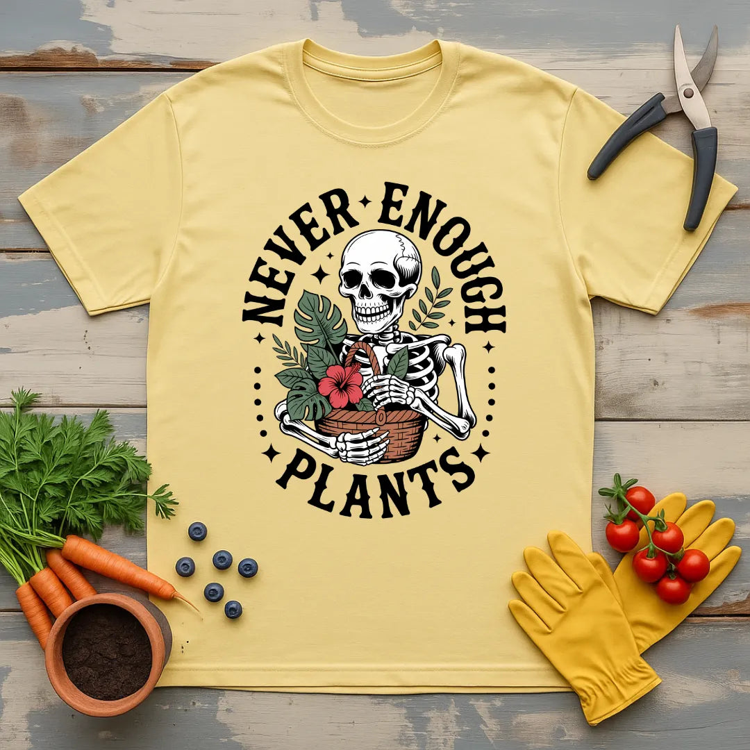 Never Enough Plants Skeleton 2 T-Shirt