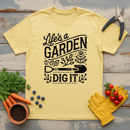 Life Is A Garden T-Shirt