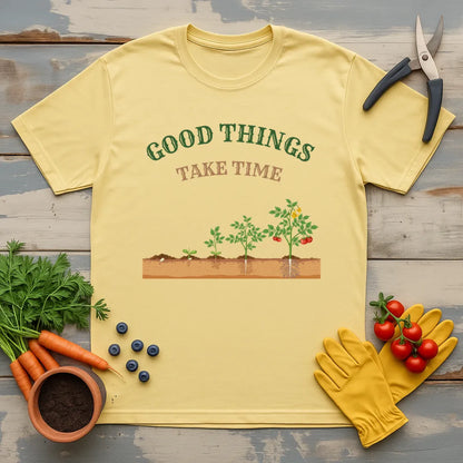 Good Things Take Time T-Shirt