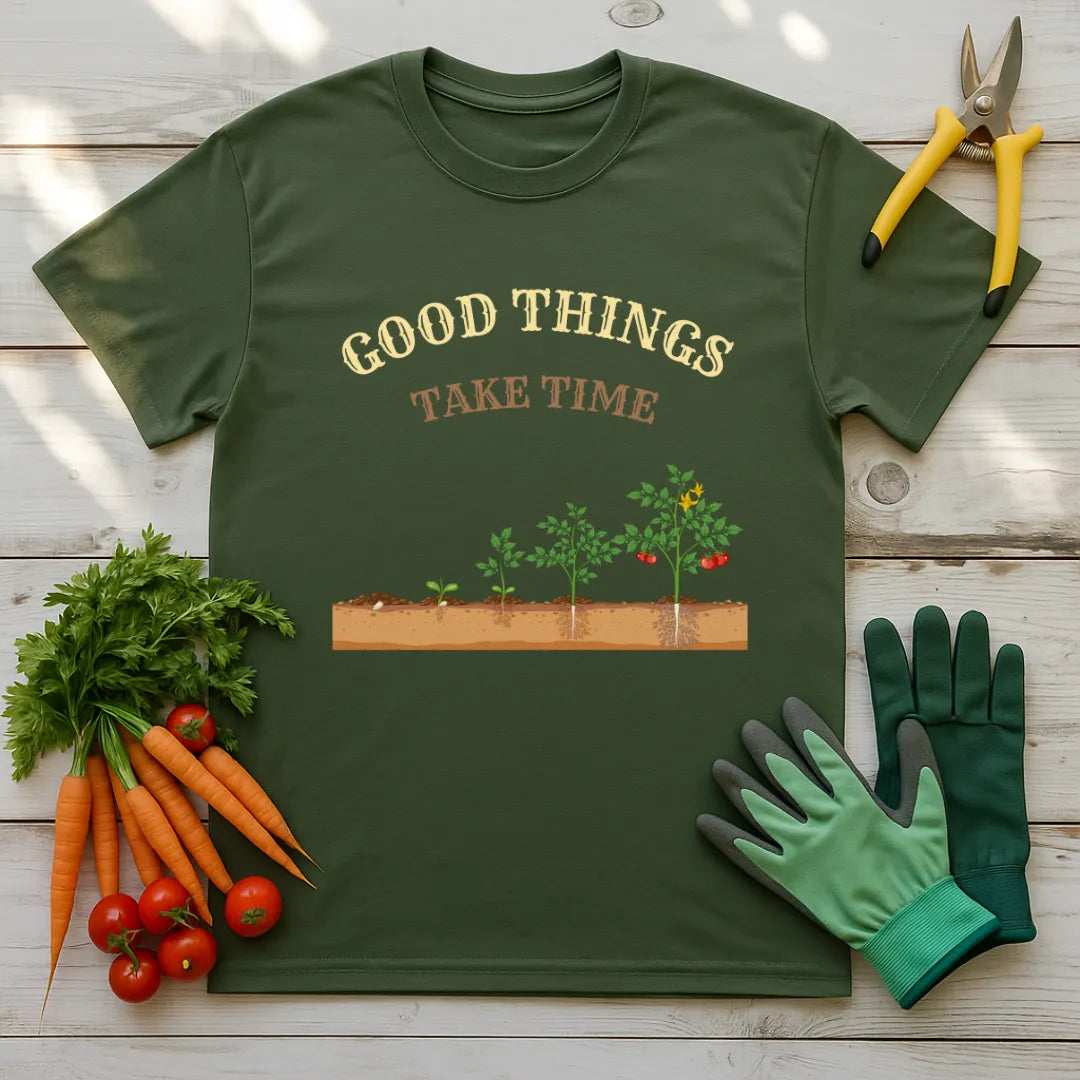 Good Things Take Time T-Shirt