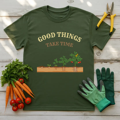 Good Things Take Time T-Shirt
