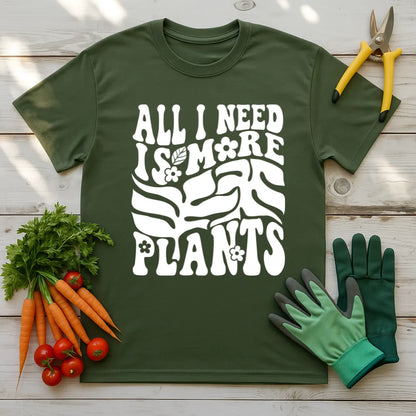 All I Need Is More Plants T-Shirt