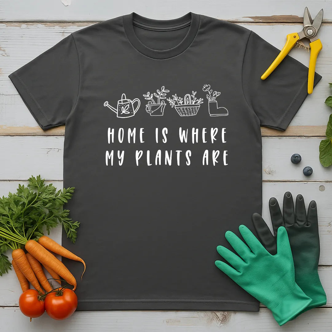 Home Is Where My Plants Are T-Shirt