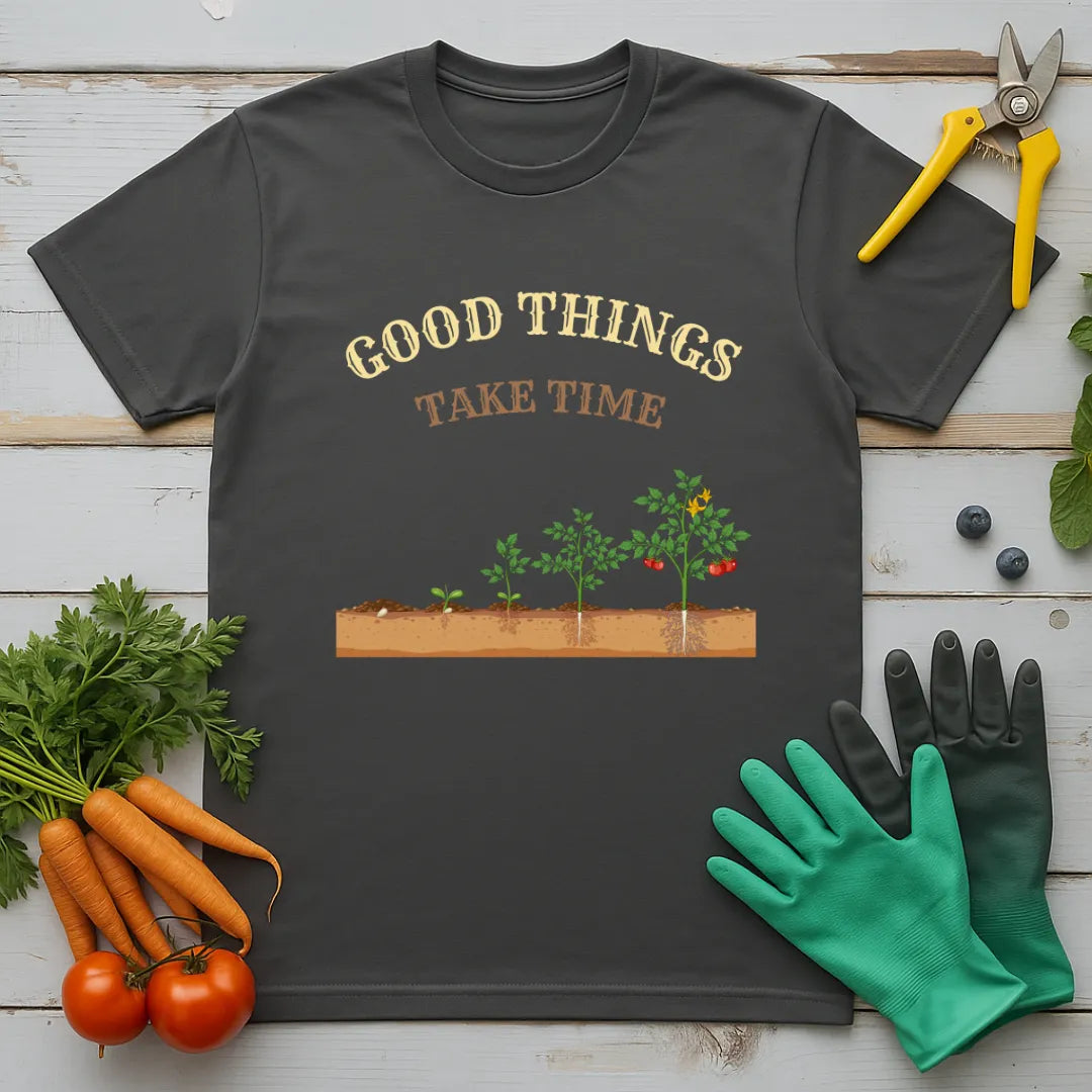 Good Things Take Time T-Shirt