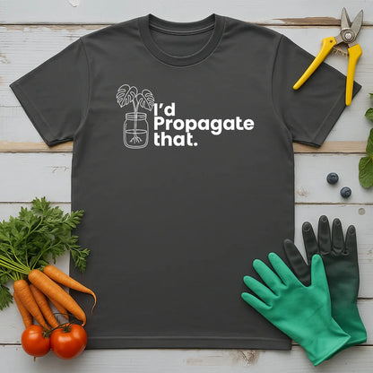 I'd Propagate That Monstera T-Shirt