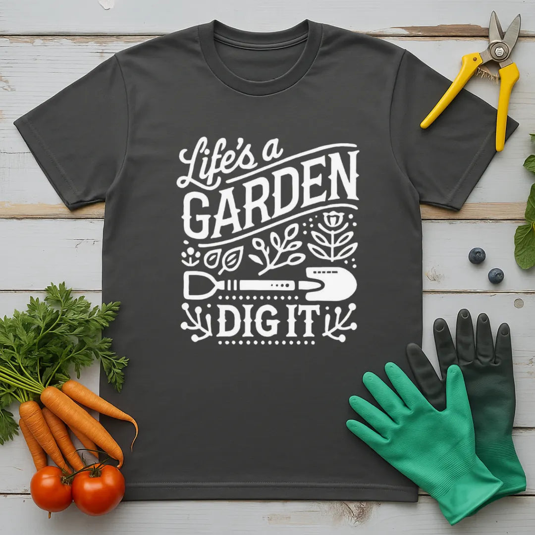 Life Is A Garden T-Shirt