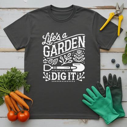 Life Is A Garden T-Shirt