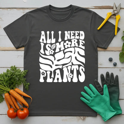 All I Need Is More Plants T-Shirt