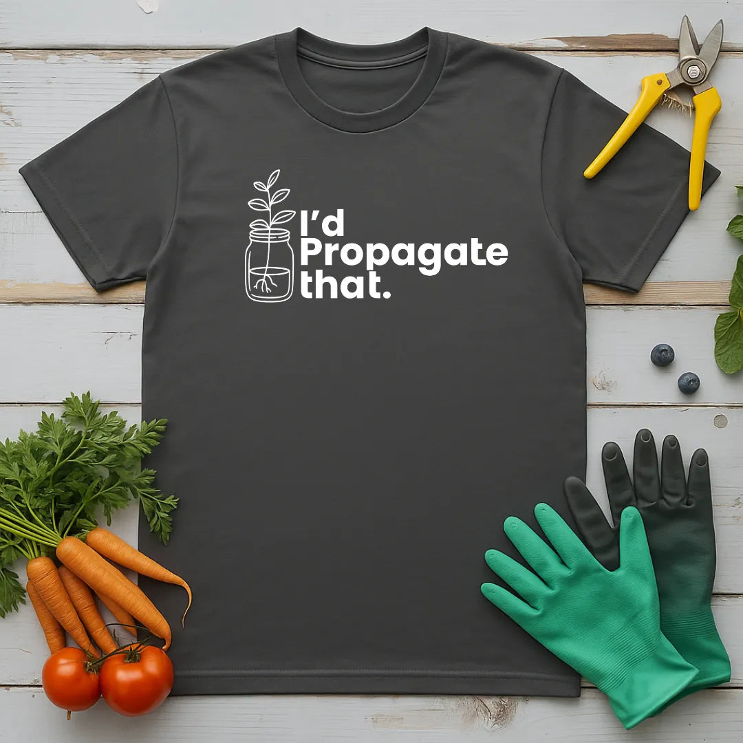 I'd Propagate That T-Shirt
