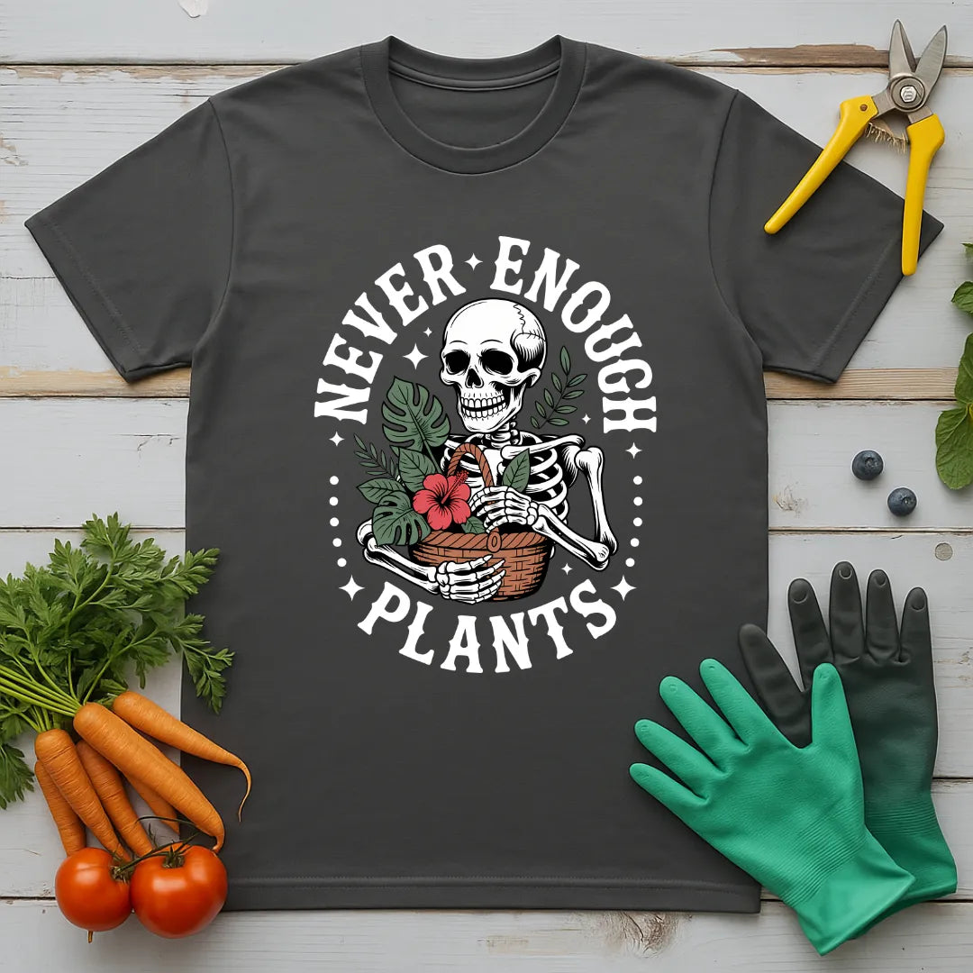 Never Enough Plants Skeleton 2 T-Shirt