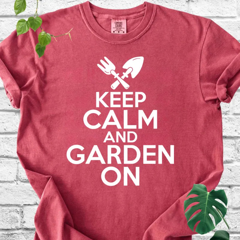 Keep Calm and Garden On T-Shirt