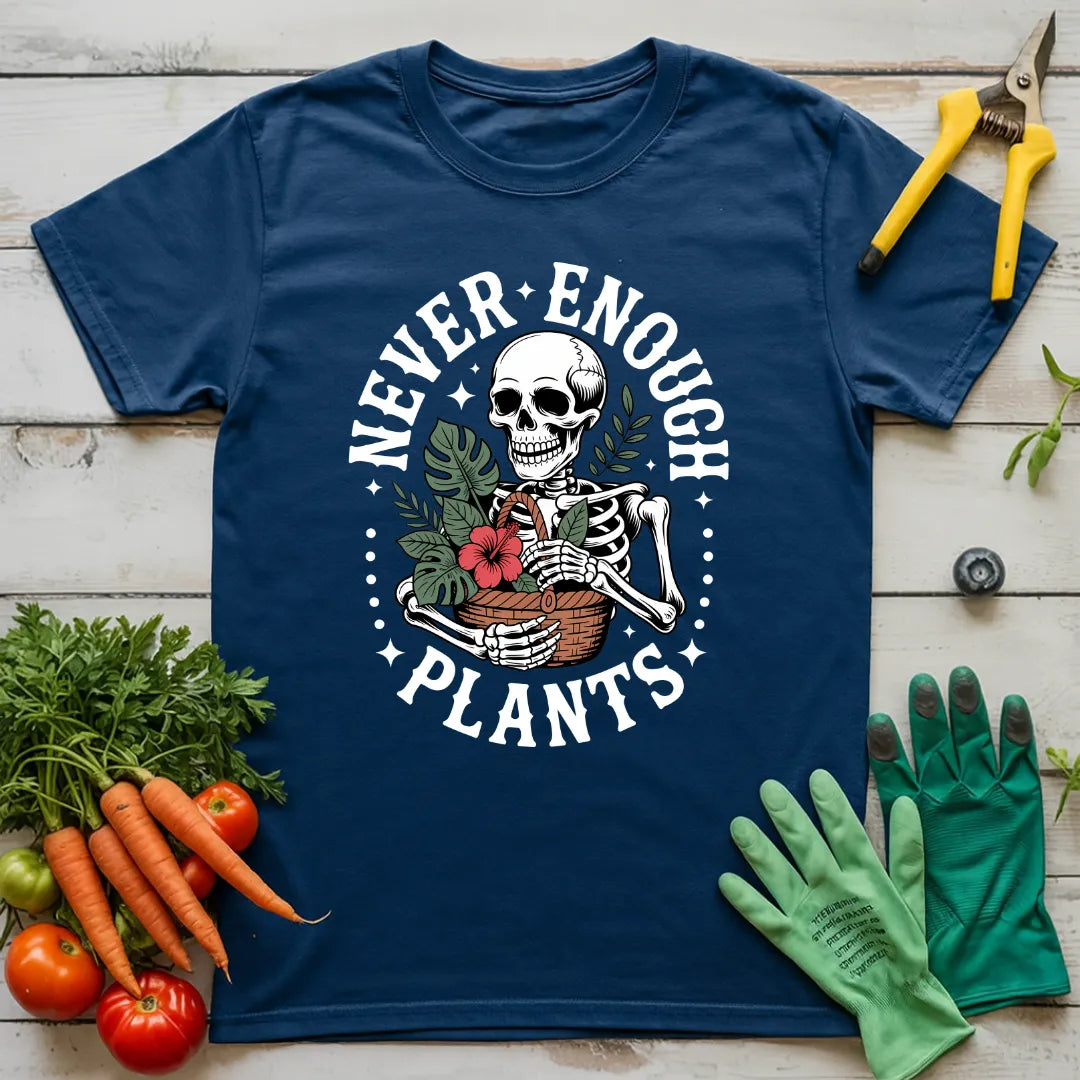 Never Enough Plants Skeleton 2 T-Shirt