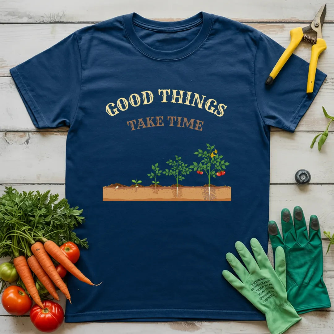 Good Things Take Time T-Shirt