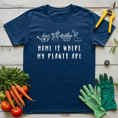 Home Is Where My Plants Are T-Shirt