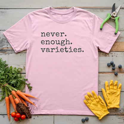 Never. Enough. Varieties. T-Shirt