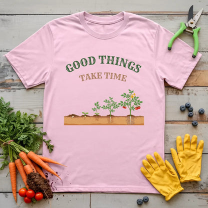 Good Things Take Time T-Shirt