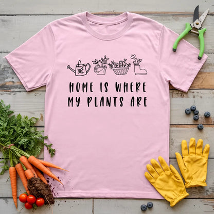 Home Is Where My Plants Are T-Shirt