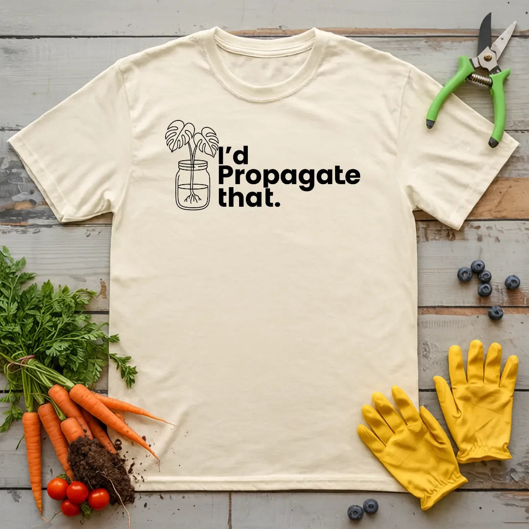 I'd Propagate That Monstera T-Shirt