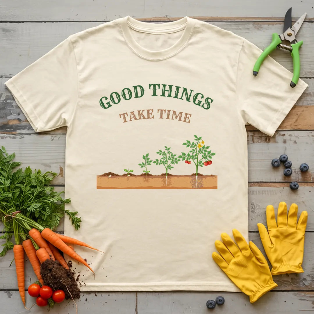 Good Things Take Time T-Shirt