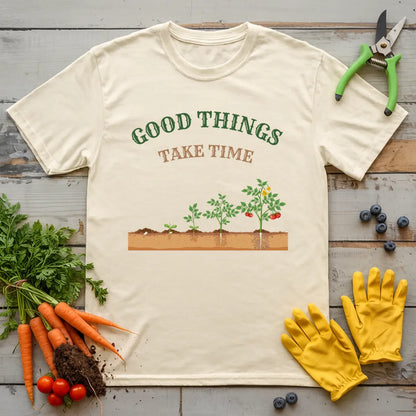 Good Things Take Time T-Shirt
