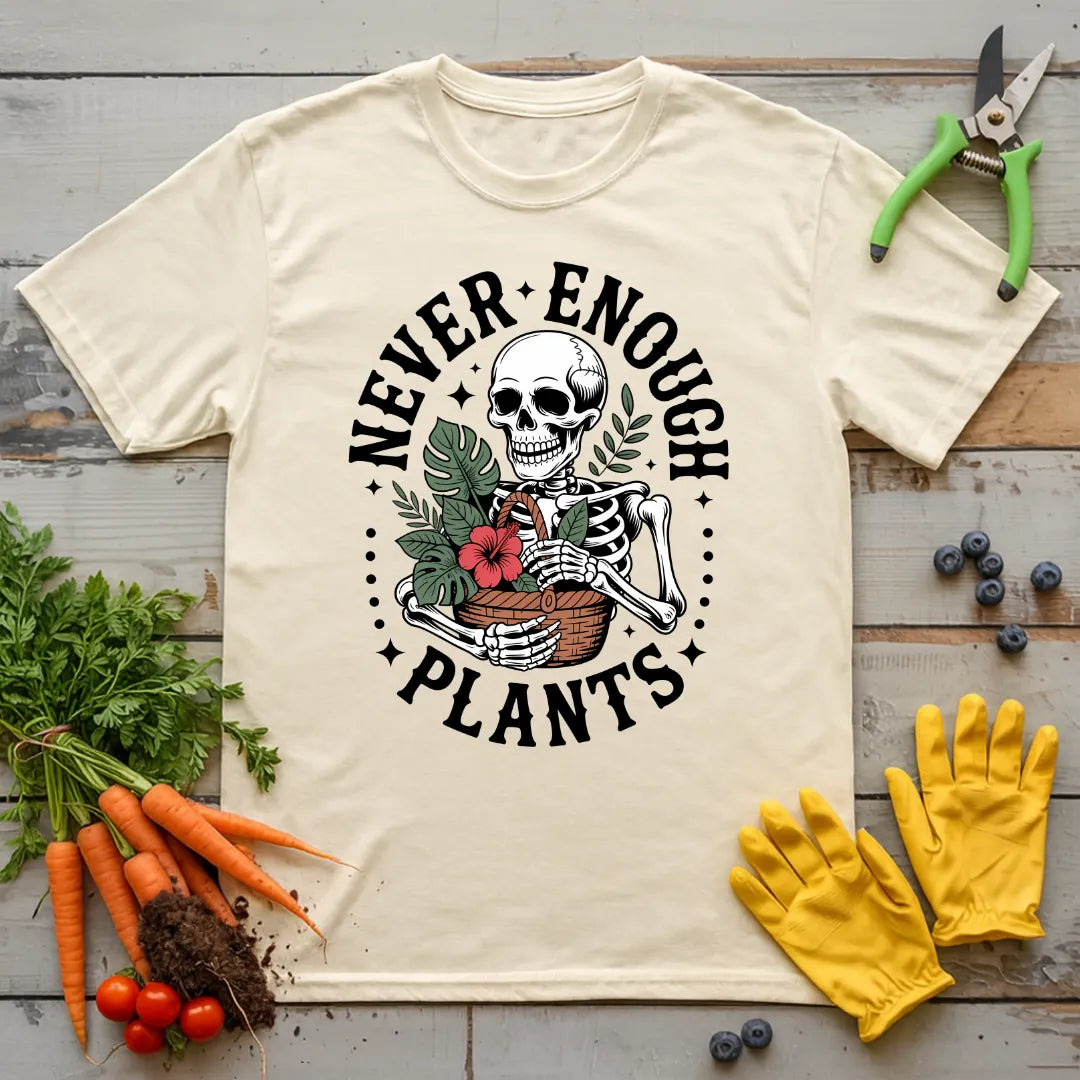 Never Enough Plants Skeleton 2 T-Shirt