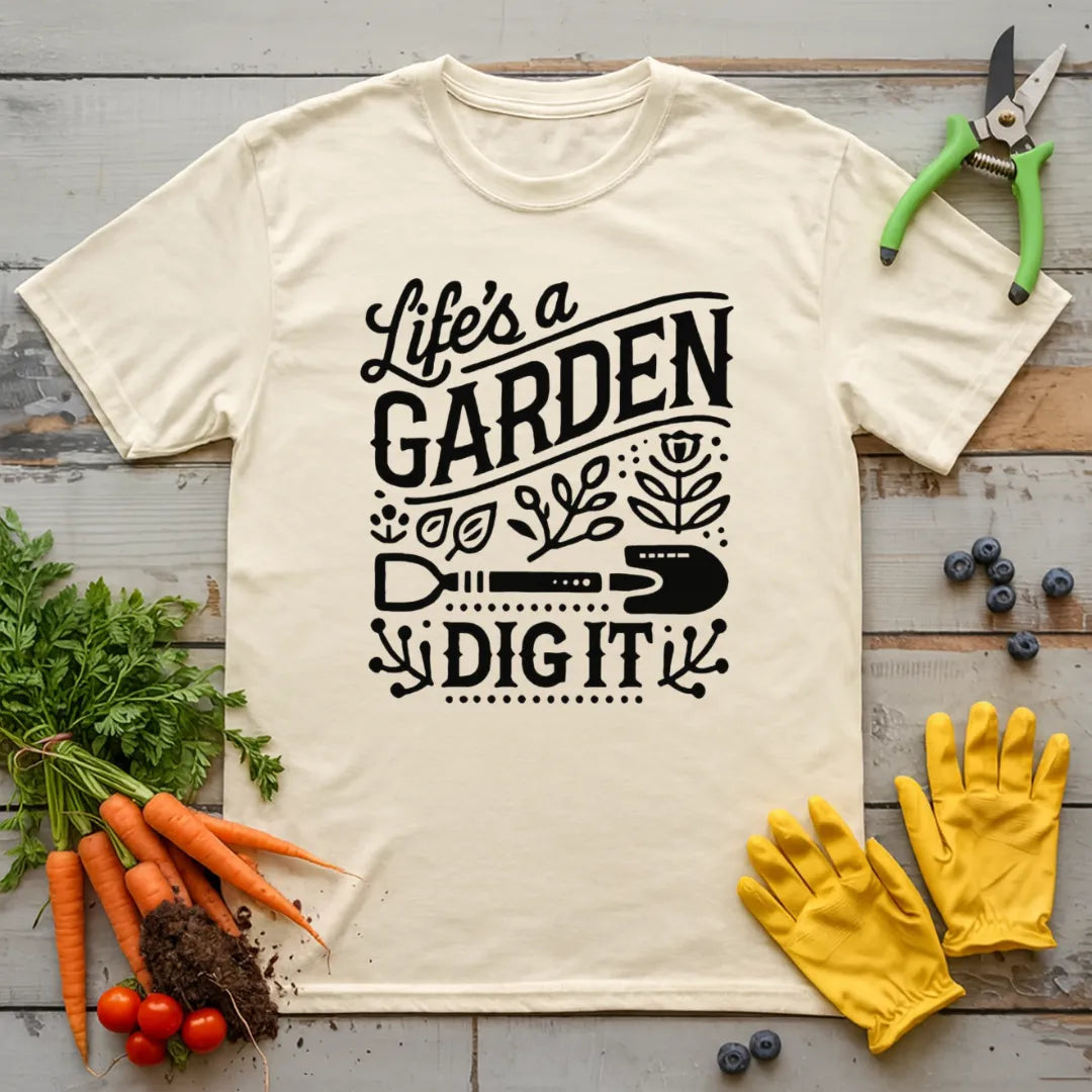Life Is A Garden T-Shirt