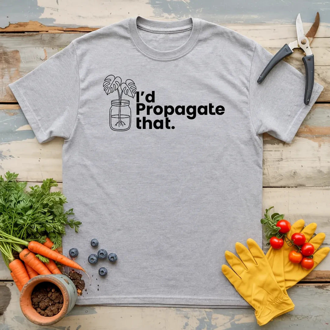I'd Propagate That Monstera T-Shirt