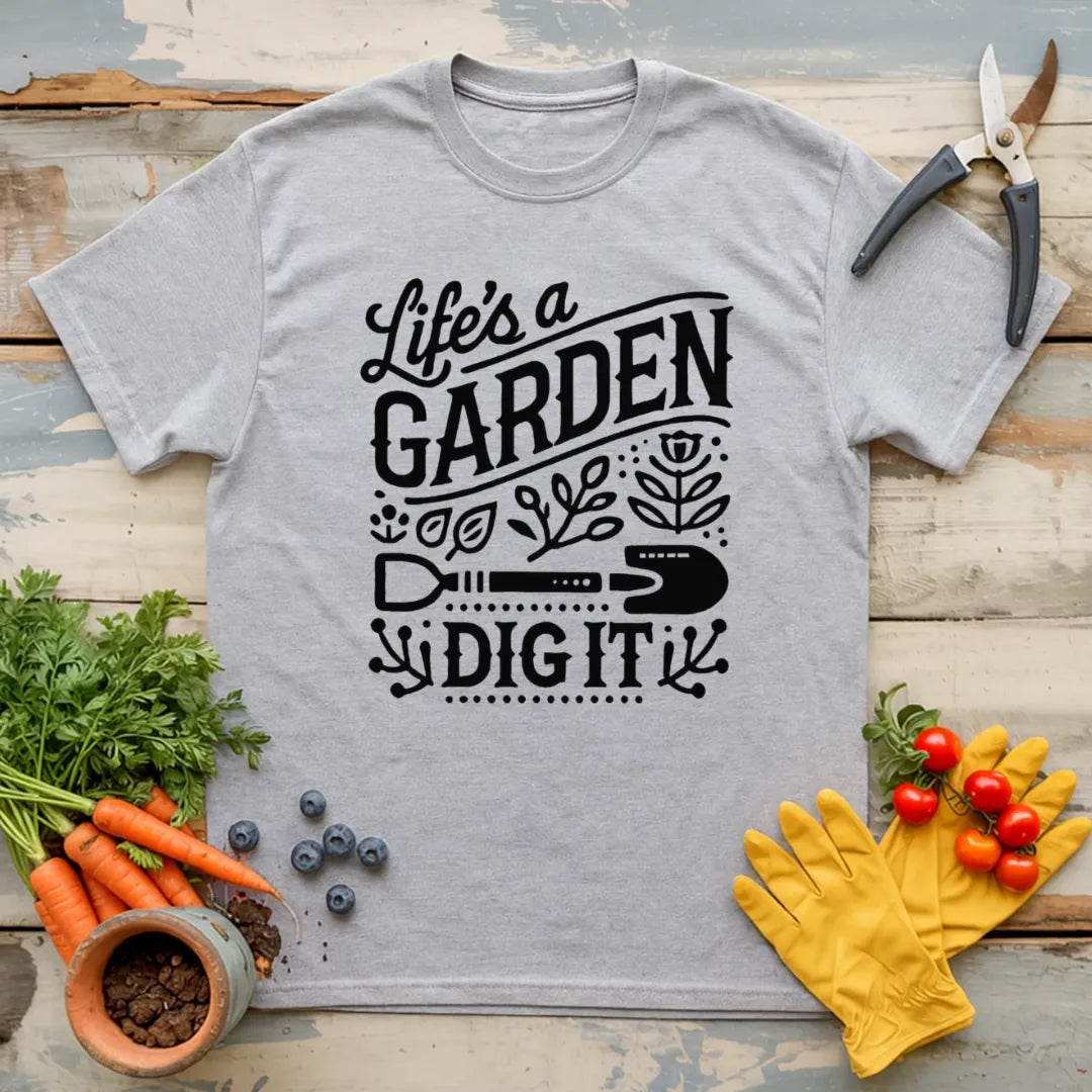 Life Is A Garden T-Shirt