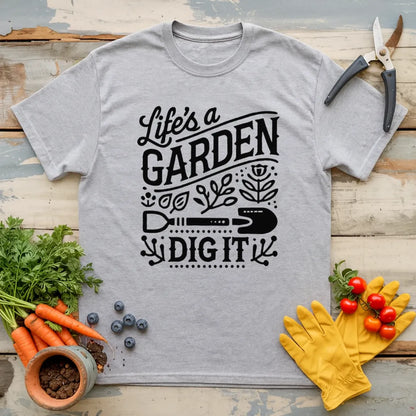 Life Is A Garden T-Shirt